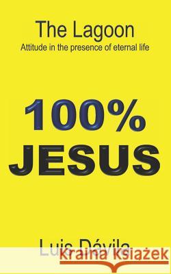 The Lagoon: Attitude in the presence of eternal life Luis Dávila, 100 Jesus Books 9781521108741 Independently Published