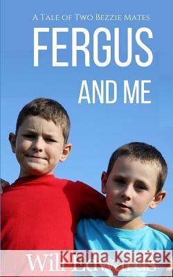 Fergus and Me: A Tale of Two Bezzie Mates Will Edwards 9781521115589 Independently Published