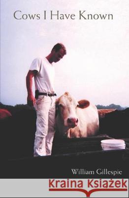 Cows I Have Known Sarah Marjanovic William E. Gillespie 9781521118924