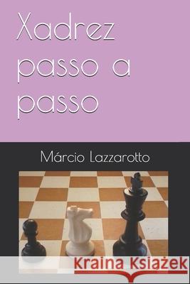 Xadrez passo a passo Márcio Lazzarotto 9781521126431