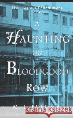 A Haunting on Bloodgood Row M. L. Bullock 9781521127285 Independently Published