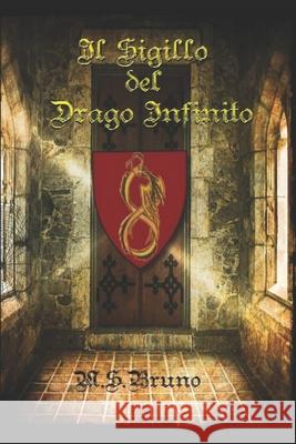 Il Sigillo del Drago Infinito M. S. Bruno 9781521129005 Independently Published