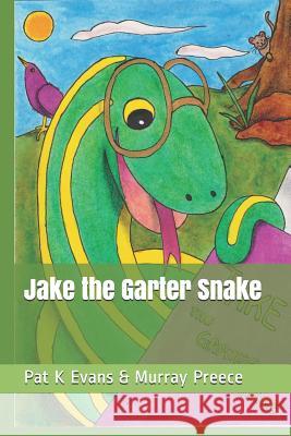 Jake the Garter Snake Murray Preece Pat K. Evans Pat K. Evans 9781521129906 Independently Published