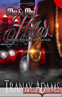 Me and My Hittas 6: THE FINAL TESTAMENT OF A TRAP GOD (the finale) Adams, Tranay 9781521132838 Independently Published