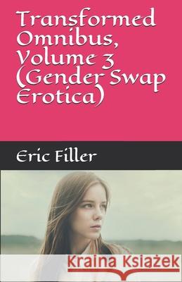 Transformed Omnibus, Volume 3 (Gender Swap Erotica) Eric Filler 9781521134580 Independently Published