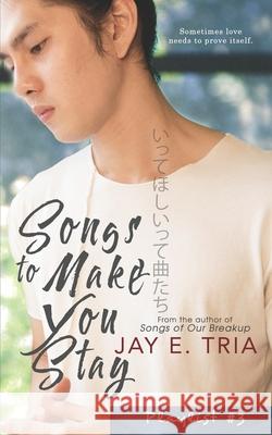 Songs to Make You Stay Jay E. Tria 9781521135785