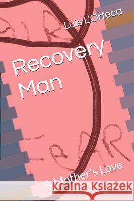Recovery Man: A Mother's Love Luis L'Orteca 9781521140109 Independently Published