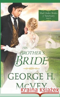 HIs Brother's Bride George H. McVey 9781521141410 Independently Published