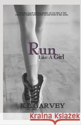 Run Like a Girl K. E. Garvey 9781521156063 Independently Published