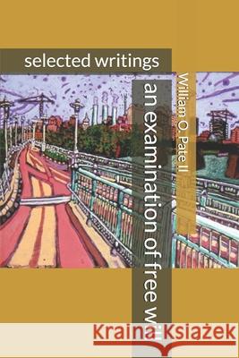 An examination of free will: selected writings William O., II Pate 9781521164709