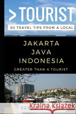 Greater Than a Tourist - Jakarta Java Indonesia: 50 Travel Tips from a Local Greater Than a Tourist, Hanum Gitarina 9781521171233 Independently Published