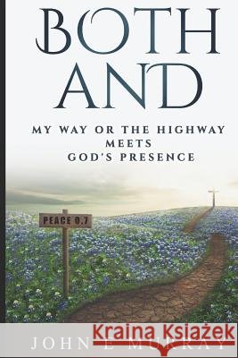 Both And: My Way or the Highway Meets God's Presence Murray, John E. 9781521179239