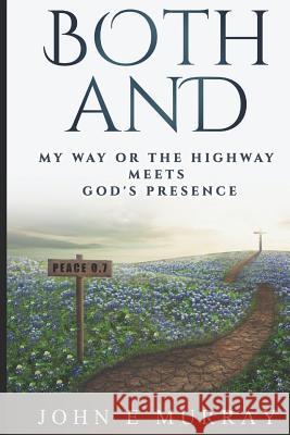 Both And: My Way or the Highway Meets God's Presence Murray, John E. 9781521179239 Independently Published