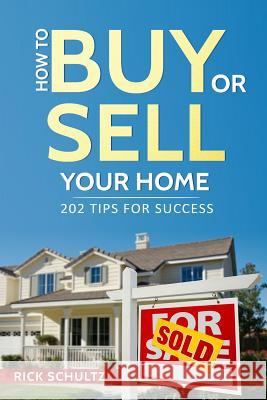 How to Buy or Sell Your Home: 202 Real Estate Tips for Success With Your House Rick Schultz 9781521180440 Independently Published