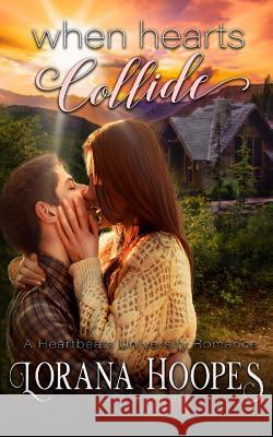 When Hearts Collide: A Heartbeats University Romance Lorana Hoopes Lorana Hoopes 9781521192450 Independently Published