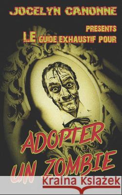 Adopter Un Zombie: Guide exhaustif ou presque Canonne, Jocelyn 9781521194140 Independently Published