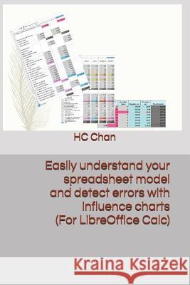 Easily understand your spreadsheet model and detect errors with influence charts (For LibreOffice Calc) Chan, Hc 9781521194522 Independently Published