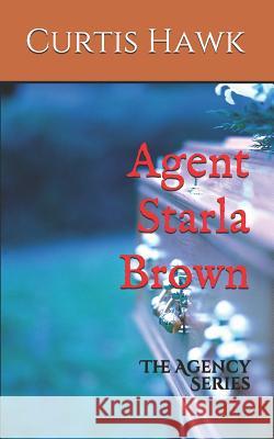 Agent Starla Brown: The Agency Series Curtis Hawk 9781521195109 Independently Published