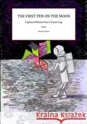 The First Pen on the Moon: Captain Pen's Travel Log Bonnie Carlson 9781521195444