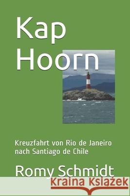Kap Hoorn: Kreuzfahrt von Rio de Janeiro nach Santiago de Chile Romy Schmidt 9781521197394 Independently Published