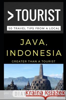 Greater Than a Tourist - Java, Indonesia: 50 Travel Tips from a Local Hanum Gitarina Greater Than a. Tourist Lisa Rusczy 9781521199466 Independently Published