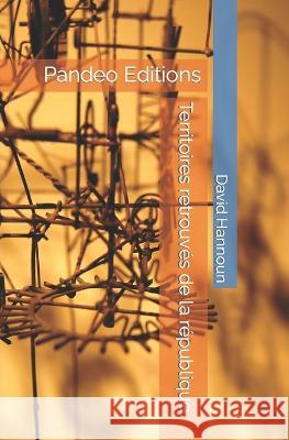 Territoires retrouvés de la république David Hannoun, Pandeo Edition 9781521200216 Independently Published