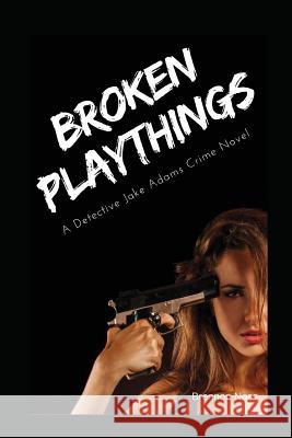 Broken Playthings: A Detective Jake Adams Crime Novel Brennon Noss 9781521200407