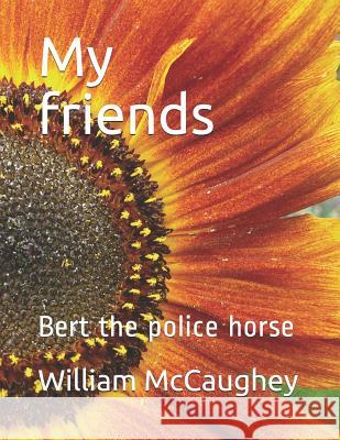 My friends: Bert the police horse McCaughey, William Simpkin 9781521216385 Independently Published