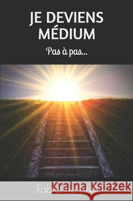 Je deviens médium: Pas à pas... Bizet, Fabienne 9781521216781