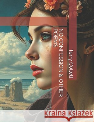 No Confession & Other Poems. Terry Collett 9781521217177