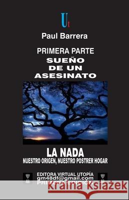 Sueño de Un Asesinato: La NADA - Nuestro Origen, Nuestro Postrer Hogar Barrera, Paul 9781521224403 Independently Published