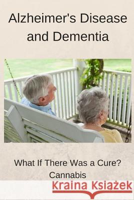 Alzheimer's Disease and Dementia: What if there was a cure? Cannabis York, James a. 9781521235188 Independently Published