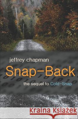 Snap-Back: the sequel to Cold-Snap Jeffrey Robert Chapman 9781521243626