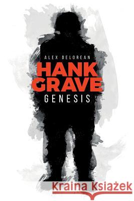 Hank Grave: Genesis Alex Delorean 9781521243688 Independently Published