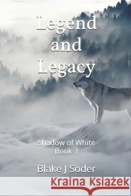 Legend and Legacy: Shadow of White Book 3 Blake J. Soder 9781521246412 Independently Published