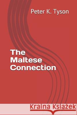 The Maltese Connection Peter K. Tyson 9781521255636 Independently Published
