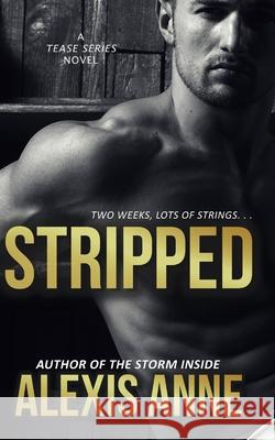 Stripped: Tease Series Book 2 Alexis Anne 9781521258514