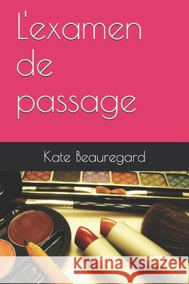 L'examen de passage Kate Beauregard 9781521264676 Independently Published