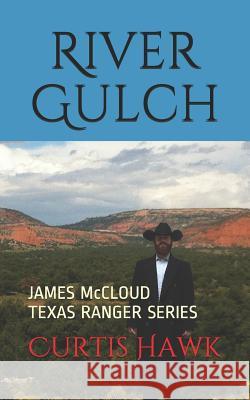 River Gulch: James McCloud, Texas Ranger Series Curtis Hawk 9781521270660 Independently Published