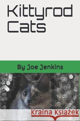Kittyrod Cats Joe Jenkins Joe Jenkins Joe Jenkins 9781521277485 Independently Published