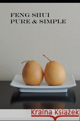 Feng Shui Pure & Simple Andrea Baker Bridget Baker 9781521282526 Independently Published