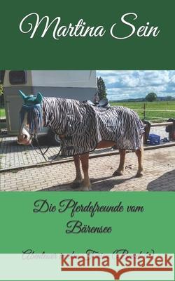 Die Pferdefreunde vom Bärensee: Abenteuer in den Ferien Sein, Martina 9781521285992 Independently Published