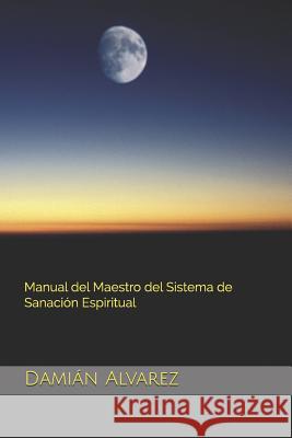 Manual del Maestro del Sistema de Sanaci Dami Alvarez 9781521286685 Independently Published