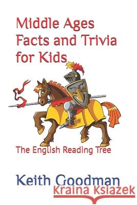 Middle Ages Facts and Trivia for Kids: The English Reading Tree Keith Goodman 9781521291290 Independently Published
