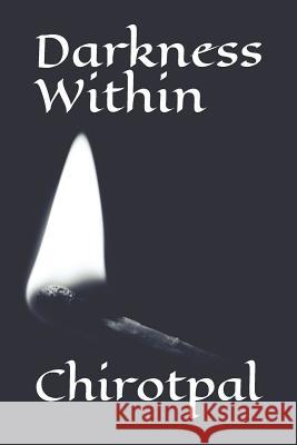 Darkness Within Chirotpal Das 9781521292105 Independently Published