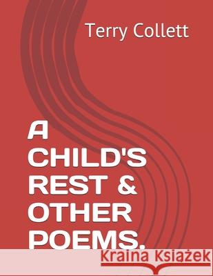 A Child's Rest & Other Poems. Terry Collett 9781521297803