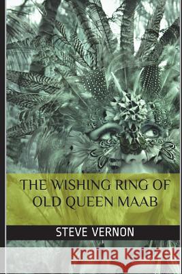 The Wishing Ring of Old Queen Maab Steve Vernon 9781521301401
