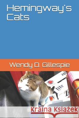 Hemingway\'s Cats Wendy D. Gillespie 9781521304167