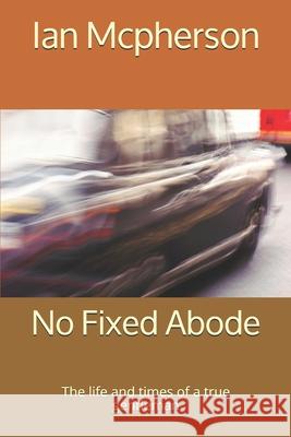 No Fixed Abode: The life and times of a true gentleman Ian McPherson 9781521318140