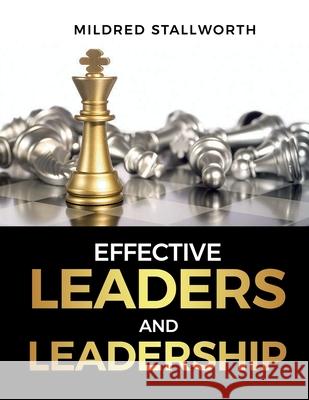 Effective Leaders and Leadership Mildred Stallworth 9781521319031 Independently Published